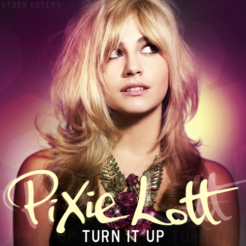 Turn it up we. Pixie Lott album. Turn it up Пикси Лотт. Pixie Lott обложка. Pixie Lott Pixie Lott album.